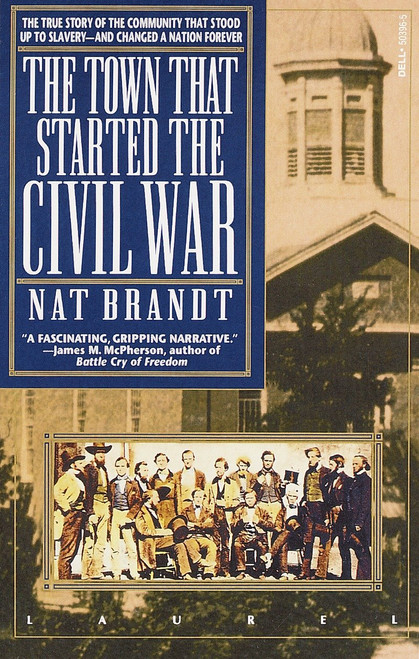 The Town That Started the Civil War (The True Story of the Community That Stood Up to Slavery--and Changed a Nation Forever) by Nat Brandt, 9780440503965