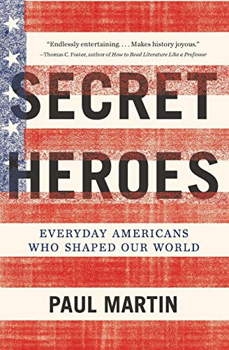 Secret Heroes (Everyday Americans Who Shaped Our World) by Paul Martin, 9780062096043