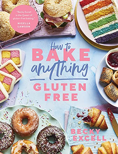 How to Bake Anything Gluten Free (Over 100 Recipes for Everything from Cakes to Cookies, Doughnuts to Desserts, Bread to Festive Bakes) by Becky Excell, 9781787136632