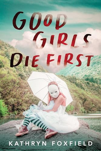 Good Girls Die First by Kathryn Foxfield, 9781728245416
