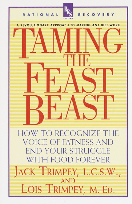 Taming the Feast Beast (How to Recognize the Voice of Fatness and End Your Struggle with Food Forever) by Jack Trimpey, 9780440507246