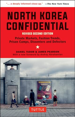 North Korea Confidential (Private Markets, Fashion Trends, Prison Camps, Dissenters and Defectors) - 9780804852265 by Daniel Tudor, James Pearson, 9780804852265