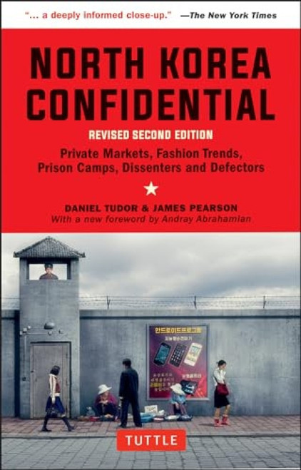 North Korea Confidential (Private Markets, Fashion Trends, Prison Camps, Dissenters and Defectors) - 9780804852265 by Daniel Tudor, James Pearson, Andray Abrahamian
