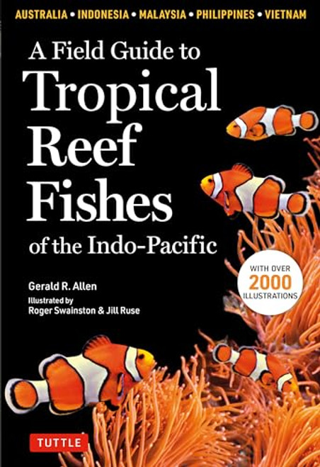 A Field Guide to Tropical Reef Fishes of the Indo-Pacific by Gerald R. Allen, Roger Swainston, Jill Ruse, 9780804852791