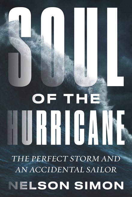 Soul of the Hurricane (The Perfect Storm and an Accidental Sailor) by Nelson Simon, 9781641604086