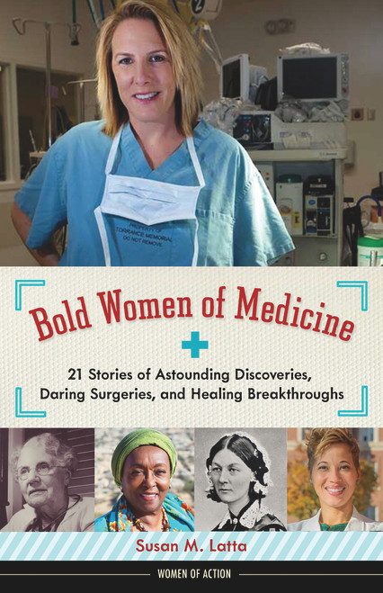 Bold Women of Medicine (21 Stories of Astounding Discoveries, Daring Surgeries, and Healing Breakthroughs) - 9781641605700 by Susan M. Latta, 9781641605700