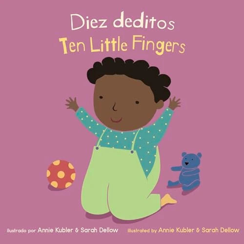 Diez Deditos/Ten Little Fingers (Bilingual Edition) by Annie Kubler, Sarah Dellow, Yanitzia Canetti, 9781786285737