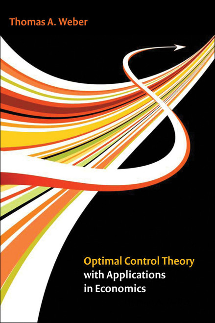 Optimal Control Theory with Applications in Economics by Thomas A. Weber, A.V. Kryazhimskiy, 9780262015738