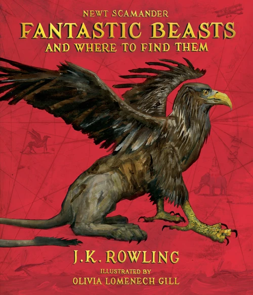 Fantastic Beasts and Where to Find Them: The Illustrated Edition by J. K. Rowling, Kennilworthy Whisp, Newt Scamander, Olivia Lomenech Gill, 9781338216790