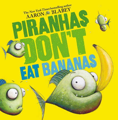 Piranhas Don't Eat Bananas by Aaron Blabey, Aaron Blabey, 9781338297133