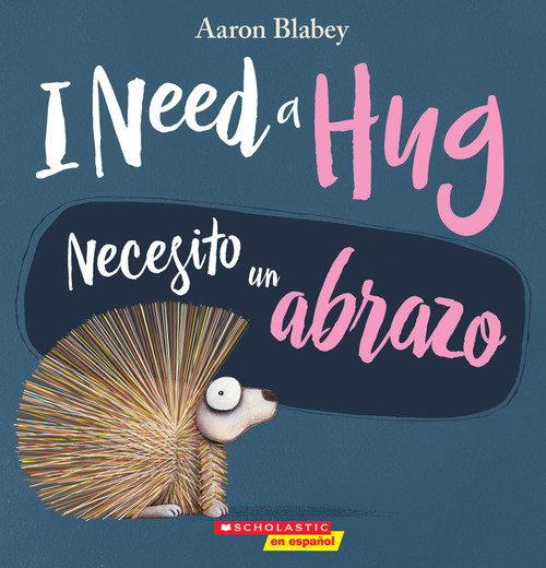 I Need a Hug / Necesito un abrazo (Scholastic Bilingual) by Aaron Blabey, Aaron Blabey, 9781338565959