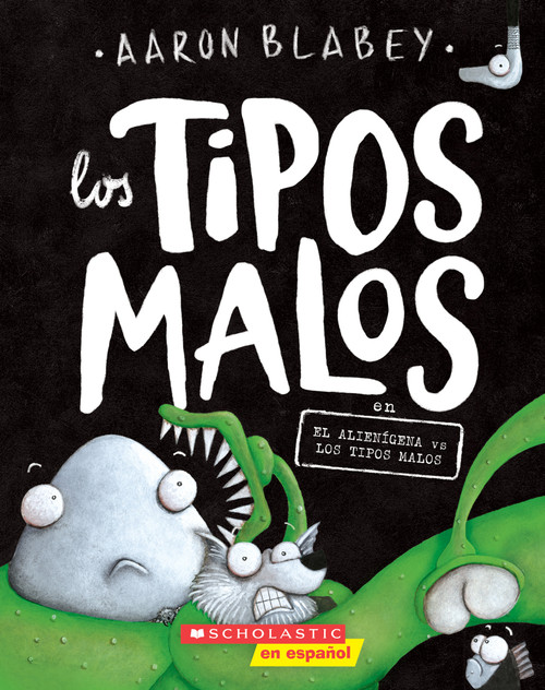 Los tipos malos en el alienígena vs los tipos malos (The Bad Guys in Alien vs Bad Guys) (Spanish Edition) by Aaron Blabey, Aaron Blabey, 9781338715538