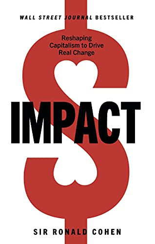 Impact (Reshaping Capitalism to Drive Real Change) - 9781631955143 by Sir Ronald Cohen, 9781631955143