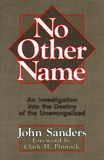 No Other Name (An Investigation into the Destiny of the Unevangelized) by John  Sanderson, 9780802806154