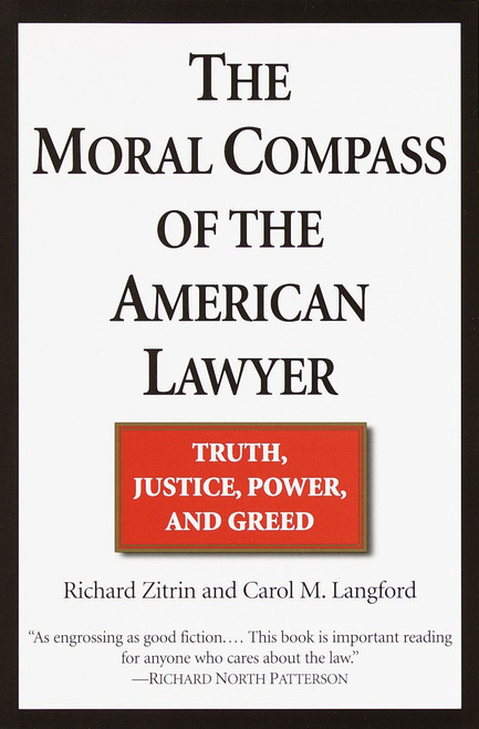 The Moral Compass of the American Lawyer (Truth, Justice, Power, and Greed) by Richard A. Zitrin, Carol M. Langford, 9780449006719