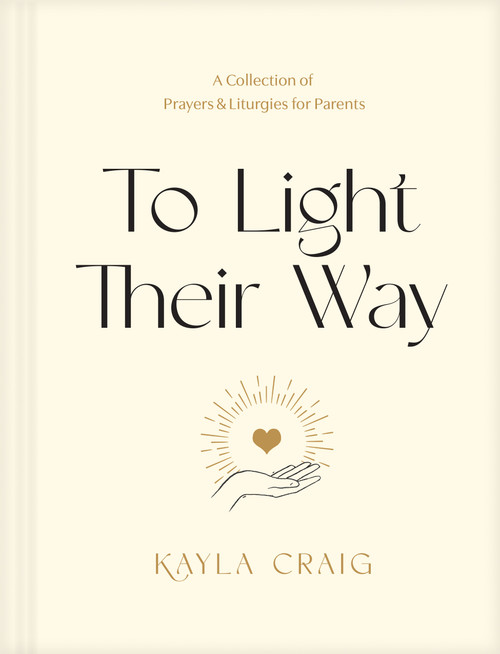 To Light Their Way (A Collection of Prayers and Liturgies for Parents) by Kayla Craig, 9781496454003