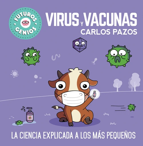 Virus y vacunas. La ciencia explicada a los más pequeños / Viruses and Vaccines. Science Explained to the Little Ones (Spanish Edition) by Carlos Pazos, 9788448857844