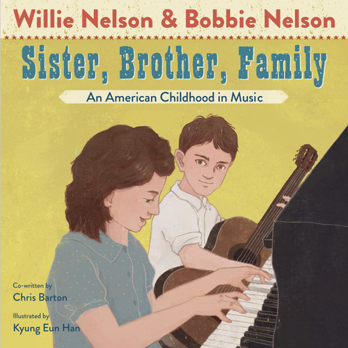 Sister, Brother, Family (An American Childhood in Music) by Willie Nelson, Bobbie Nelson, Chris Barton, Kyung Eun Han, 9781984851840