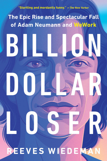 Billion Dollar Loser (The Epic Rise and Spectacular Fall of Adam Neumann and WeWork) - 9780316461337 by Reeves Wiedeman, 9780316461337