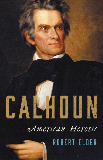Calhoun (American Heretic) by Robert Elder, 9780465096442