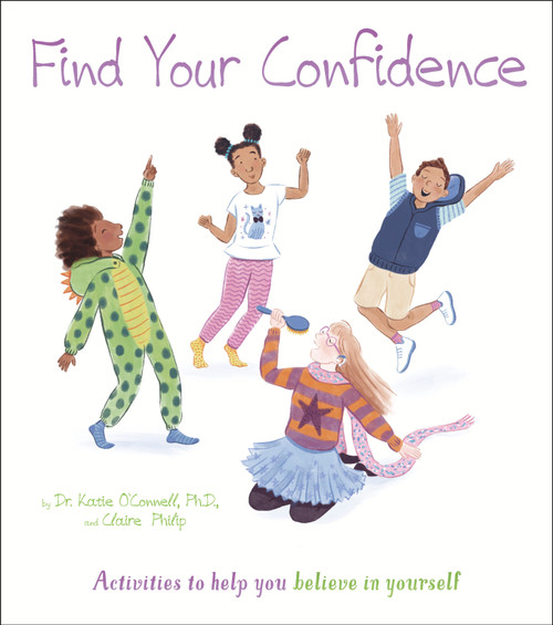 Find Your Confidence (Activities to Help You Believe in Yourself) by Claire Philip, Katie O'Connell, Stef Murphy, 9781398809079