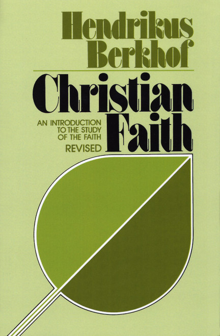 Christian Faith (An Introduction to the Study of the Faith (revised edition)) by Hendrikus Berkhof, 9780802805485