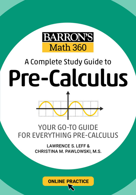Barron's Math 360: A Complete Study Guide to Pre-Calculus with Online Practice by Lawrence S. Leff, Christina Pawlowski-Polanish, 9781506281384