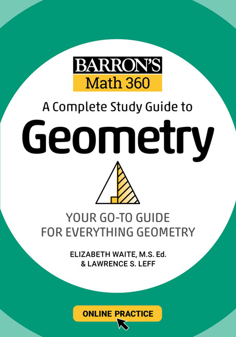 Barron's Math 360: A Complete Study Guide to Geometry with Online Practice by Lawrence S. Leff, Elizabeth Waite, 9781506281445