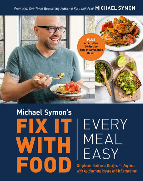 Fix It with Food: Every Meal Easy (Simple and Delicious Recipes for Anyone with Autoimmune Issues and Inflammation : A Cookbook) by Michael Symon, 9780593233108