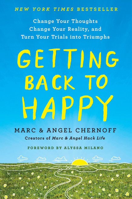 Getting Back to Happy (Change Your Thoughts, Change Your Reality, and Turn Your Trials into Triumphs) - 9780143132783 by Marc Chernoff, Angel Chernoff, Alyssa Milano
