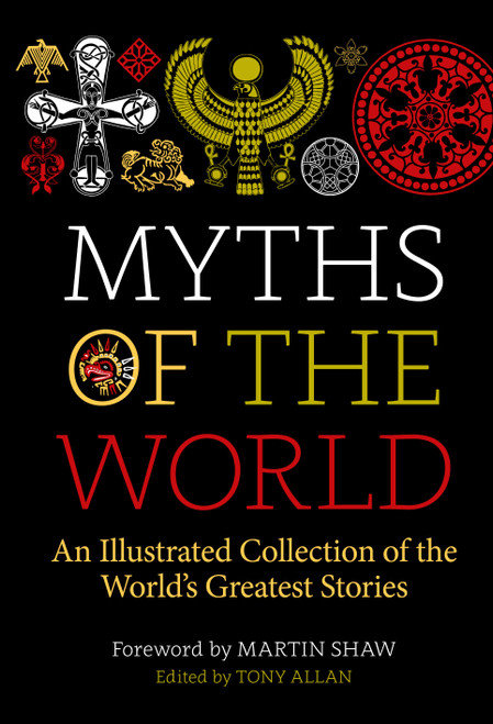 Myths of the World (An Illustrated Treasury of the World's Greatest Stories) by Tony Allan, Martin Shaw, 9781786785732