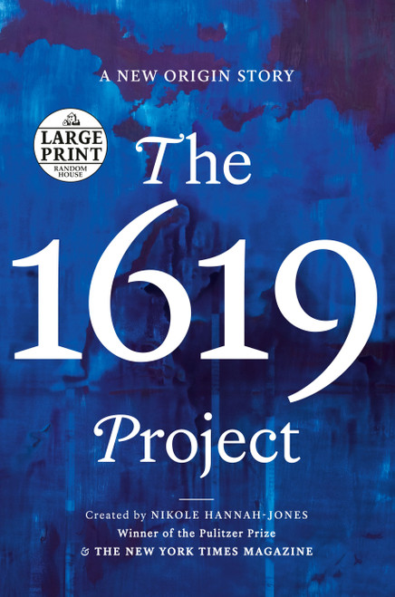 The 1619 Project (A New Origin Story) - 9780593501719 by Nikole Hannah-Jones, The New York Times Magazine, Caitlin Roper, Ilena Silverman, Jake Silverstein, 9780593501719