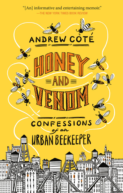 Honey and Venom (Confessions of an Urban Beekeeper) - 9781524799069 by Andrew Coté, 9781524799069