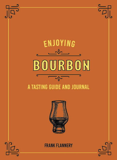 Enjoying Bourbon (A Tasting Guide and Journal) by Jeff McLaughlin, Frank Flannery, 9780760369265