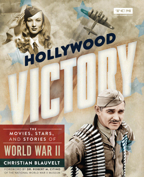 Hollywood Victory (The Movies, Stars, and Stories of World War II) by Christian Blauvelt, Dr. Robert M. Citino, 9780762499922