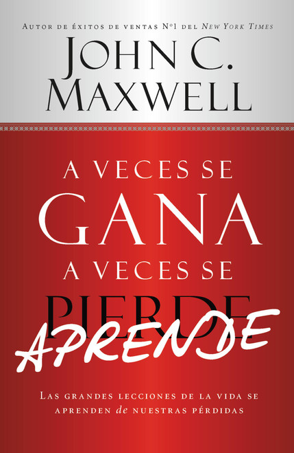 A Veces se Gana - A Veces Aprende (Las grandes lecciones de la vida se aprenden de nuestras perdidas) (Spanish Edition) by John C. Maxwell, 9781455572908