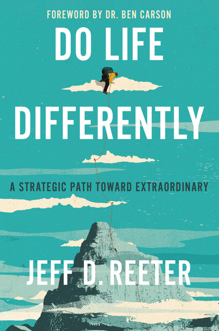 Do Life Differently (A Strategic Path Toward Extraordinary) - 9781546036944 by Jeff D. Reeter, Kris Bearss, 9781546036944