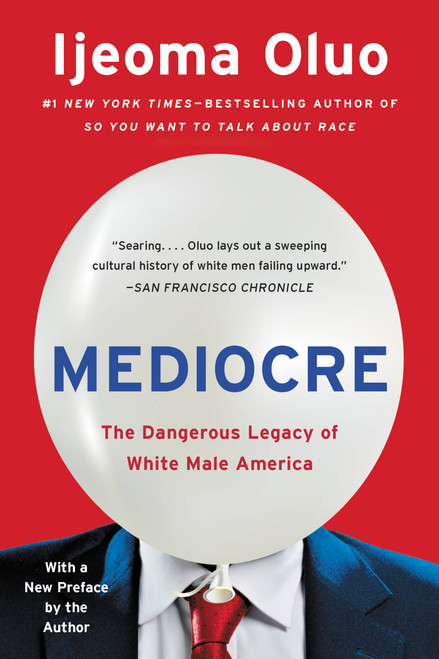 Mediocre (The Dangerous Legacy of White Male America) - 9781580059527 by Ijeoma Oluo, 9781580059527