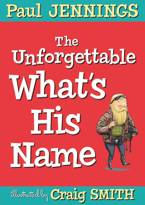 The Unforgettable What's His Name by Paul Jennings, Craig Smith, 9781760290856