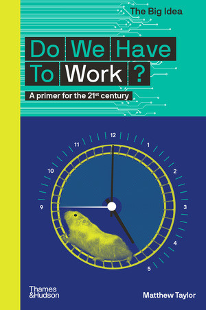 Do We Have to Work? (The Big Idea Series) by Matthew Taylor, 9780500296226