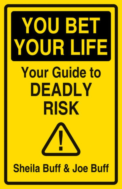 You Bet Your Life (Your Guide to Deadly Risk) by Sheila Buff, Joe Buff, 9780789270177