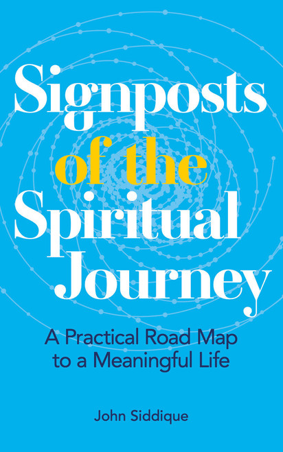 Signposts of the Spiritual Journey (A Practical Road Map to a Meaningful Life) by John Siddique, 9781786785176