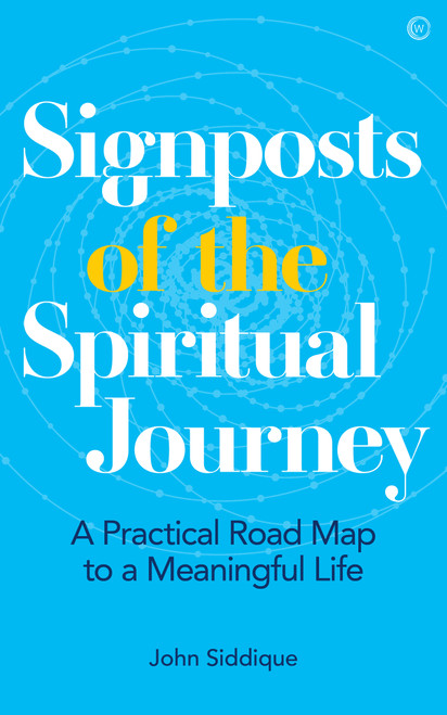 Signposts of the Spiritual Journey (A Practical Road Map to a Meaningful Life) by John Siddique, 9781786785176