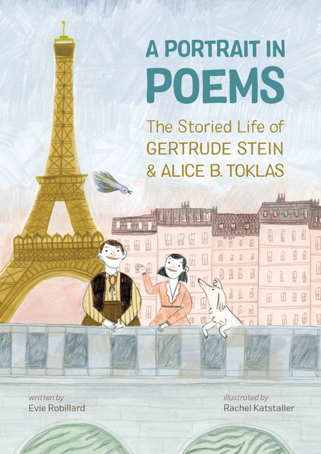 A Portrait in Poems (The Storied Life of Gertrude Stein and Alice B. Toklas) by Evie Robillard, Rachel Katstaller, 9781525300561