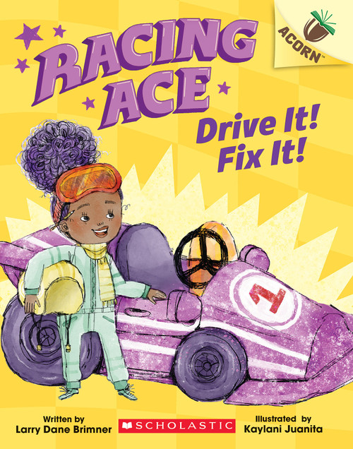 Drive It! Fix It!: An Acorn Book (Racing Ace #1) by Larry Dane Brimner, Kaylani Juanita, 9781338553789