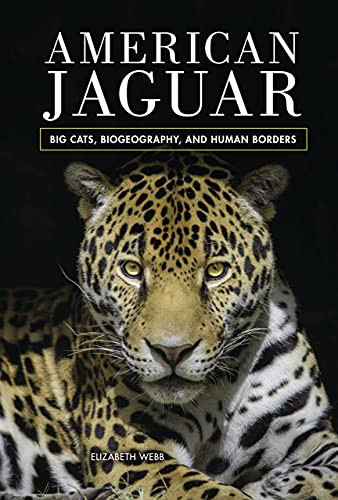 American Jaguar (Big Cats, Biogeography, and Human Borders) by Elizabeth Webb, 9781541523678