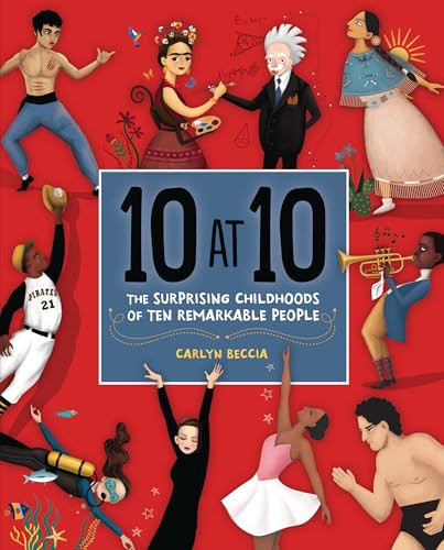 10 at 10 (The Surprising Childhoods of Ten Remarkable People) by Carlyn Beccia, Carlyn Beccia, 9781541545007