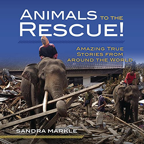Animals to the Rescue! (Amazing True Stories from around the World) by Sandra Markle, 9781541581227