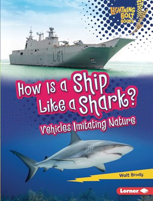 How Is a Ship Like a Shark? (Vehicles Imitating Nature) by Walt Brody, 9781728404165
