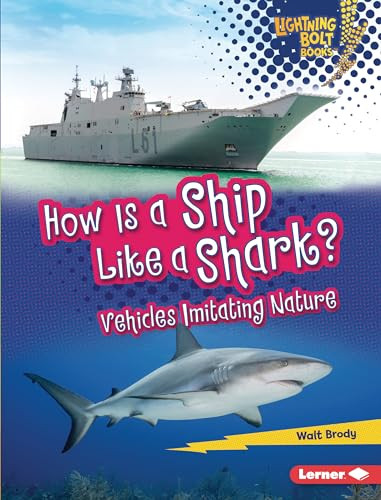 How Is a Ship Like a Shark? (Vehicles Imitating Nature) by Walt Brody, 9781728404165